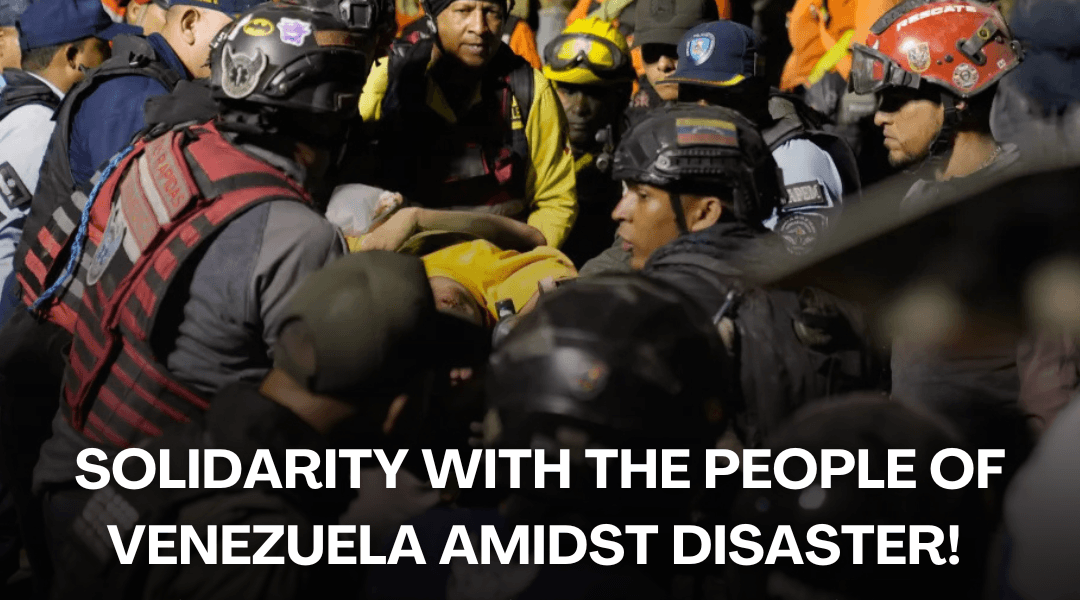 Solidarity with the People of Venezuela Amidst Disaster! Out With US Imperialism!